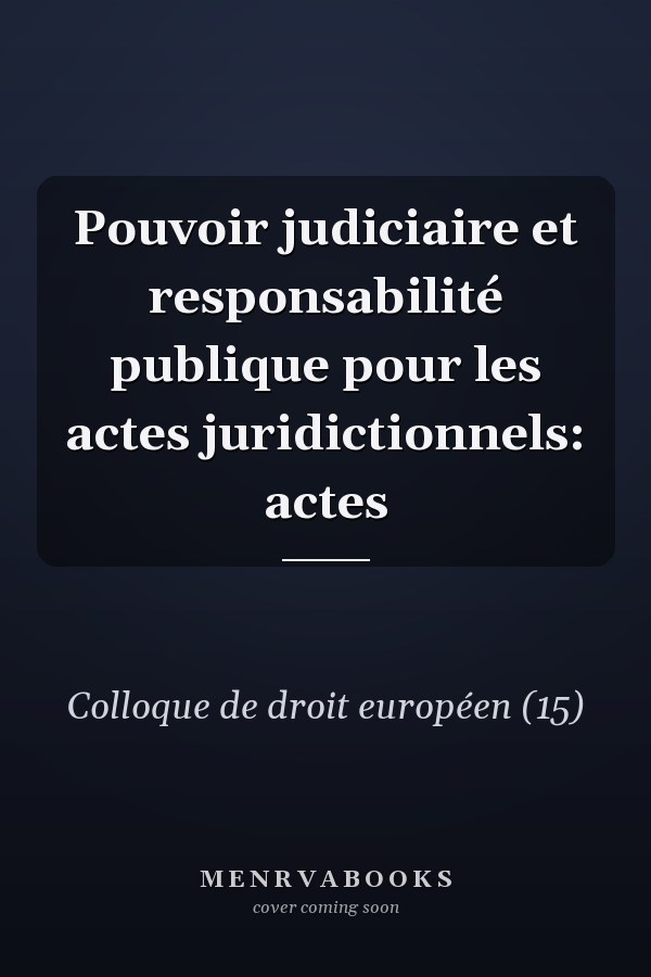 Pouvoir judiciaire et responsabilité publique pour les actes juridictionnels: actes