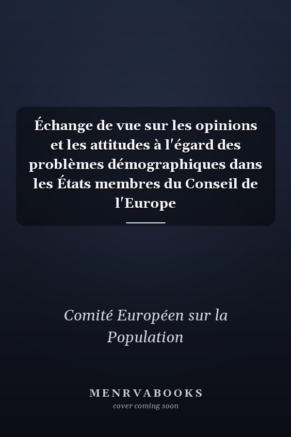 Échange de vue sur les opinions et les attitudes à l'égard des problèmes démographiques dans les États membres du Conseil de l'Europe