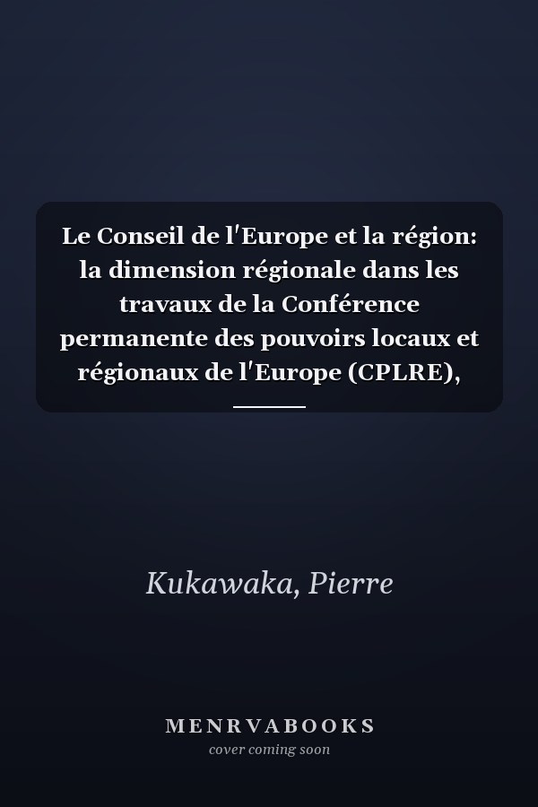Le Conseil de l'Europe et la région: la dimension régionale dans les travaux de la Conférence permanente des pouvoirs locaux et régionaux de l'Europe (CPLRE), 1957-1985
