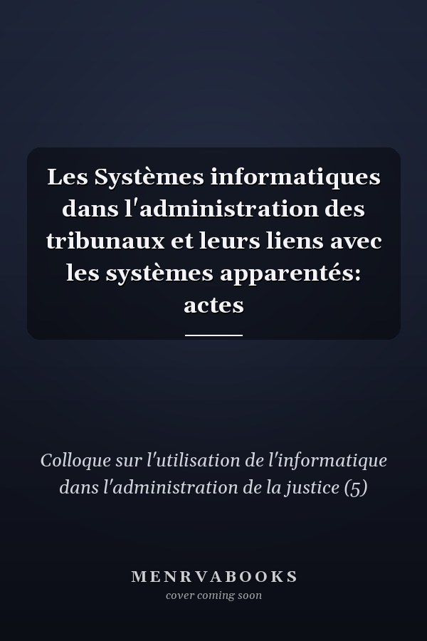 Les Systèmes informatiques dans l'administration des tribunaux et leurs liens avec les systèmes apparentés: actes