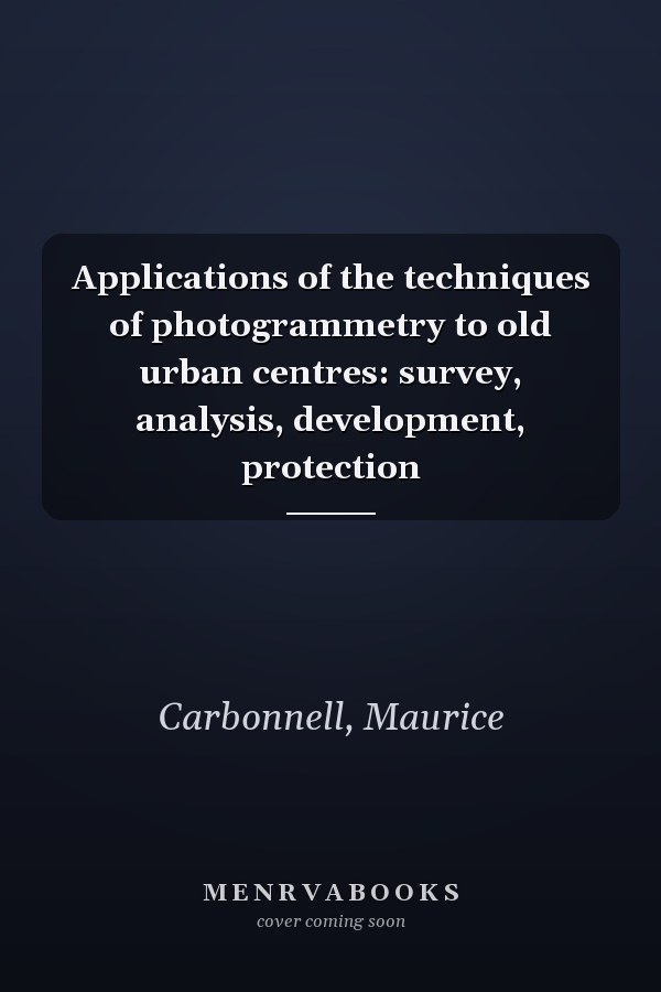 Applications of the techniques of photogrammetry to old urban centres: survey, analysis, development, protection