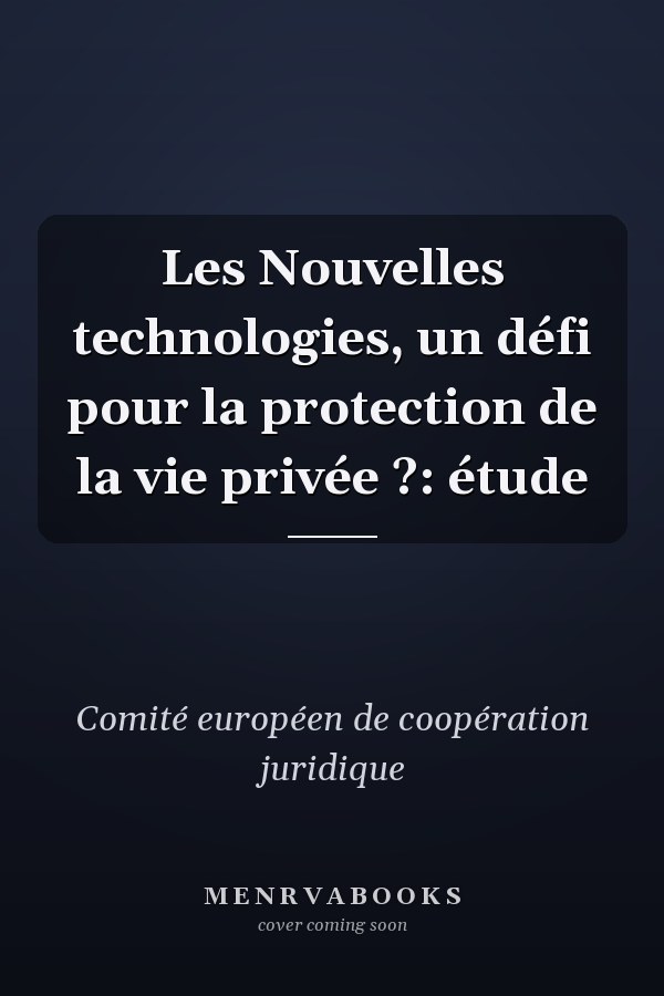 Les Nouvelles technologies, un défi pour la protection de la vie privée ?: étude