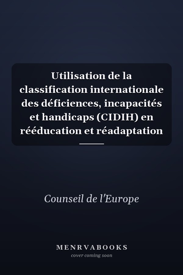 Utilisation de la classification internationale des déficiences, incapacités et handicaps (CIDIH) en rééducation et réadaptation