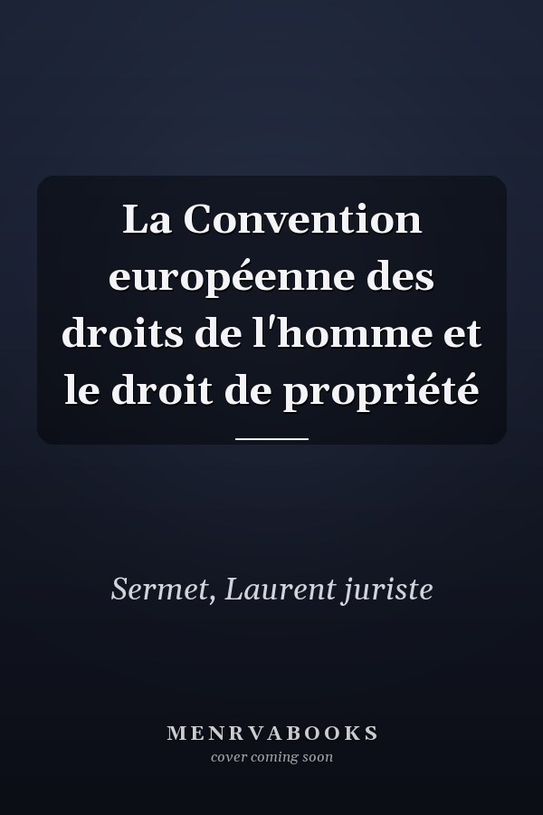 La Convention européenne des droits de l'homme et le droit de propriété