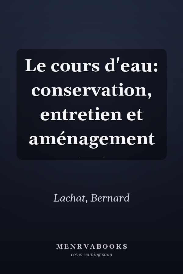 Le cours d'eau: conservation, entretien et aménagement