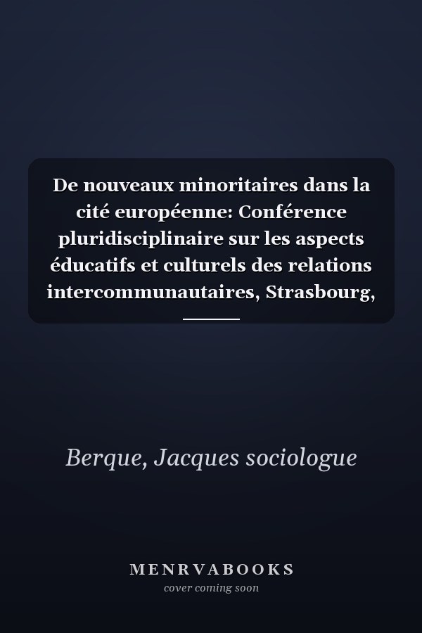 De nouveaux minoritaires dans la cité européenne: Conférence pluridisciplinaire sur les aspects éducatifs et culturels des relations intercommunautaires, Strasbourg, 5-7 décembre 1989