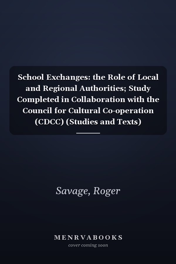 School Exchanges: the Role of Local and Regional Authorities; Study Completed in Collaboration with the Council for Cultural Co-operation (CDCC) (Studies and Texts)