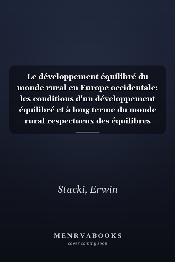 Le développement équilibré du monde rural en Europe occidentale: les conditions d'un développement équilibré et à long terme du monde rural respectueux des équilibres naturels