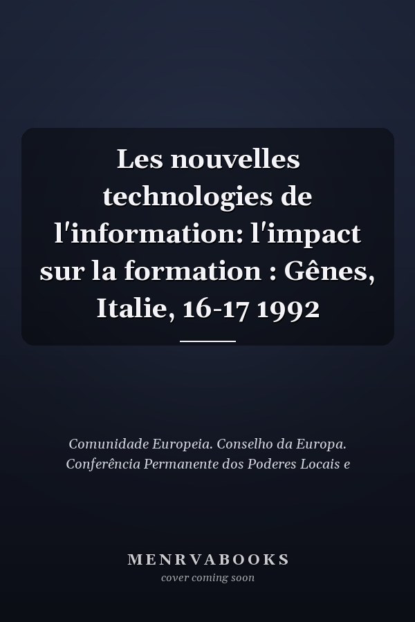 Les nouvelles technologies de l'information: l'impact sur la formation : Gênes, Italie, 16-17 1992
