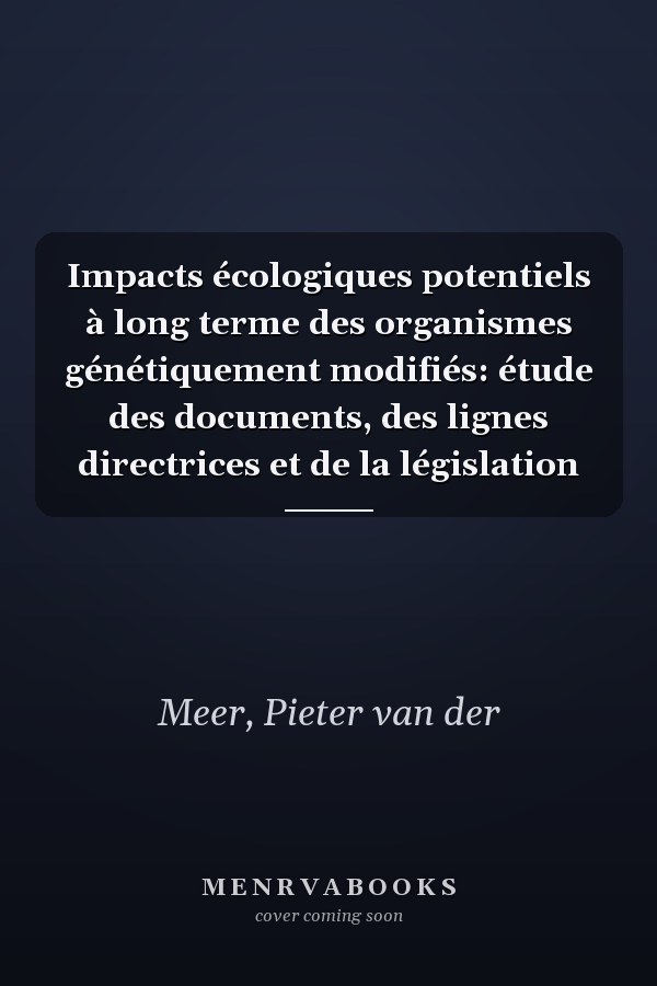 Impacts écologiques potentiels à long terme des organismes génétiquement modifiés: étude des documents, des lignes directrices et de la législation