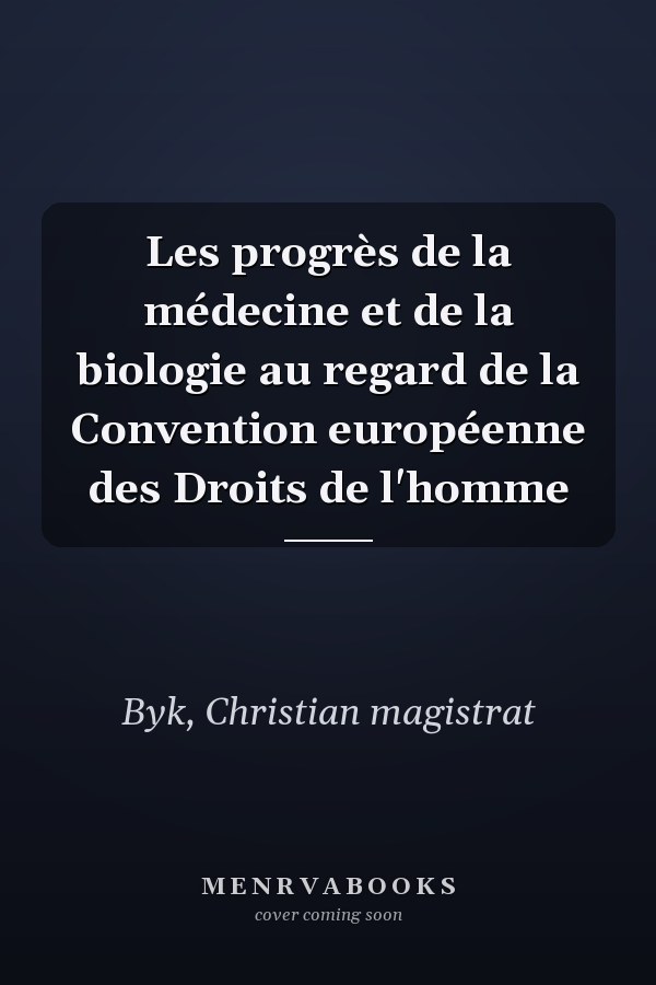 Les progrès de la médecine et de la biologie au regard de la Convention européenne des Droits de l'homme