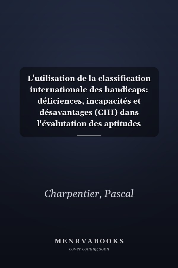 L'utilisation de la classification internationale des handicaps: déficiences, incapacités et désavantages (CIH) dans l'évalutation des aptitudes professionnelles des personnes handicapées