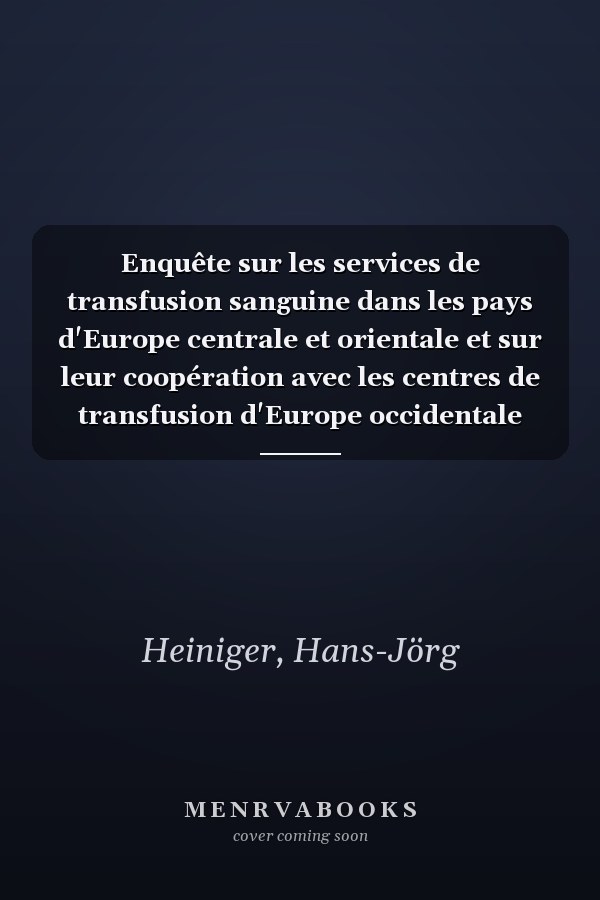 Enquête sur les services de transfusion sanguine dans les pays d'Europe centrale et orientale et sur leur coopération avec les centres de transfusion d'Europe occidentale