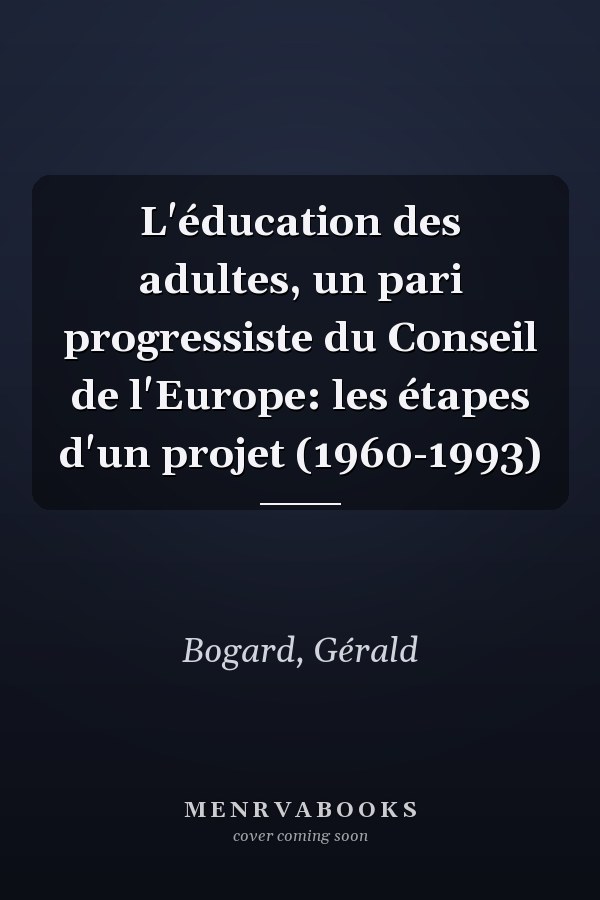 L'éducation des adultes, un pari progressiste du Conseil de l'Europe: les étapes d'un projet (1960-1993)