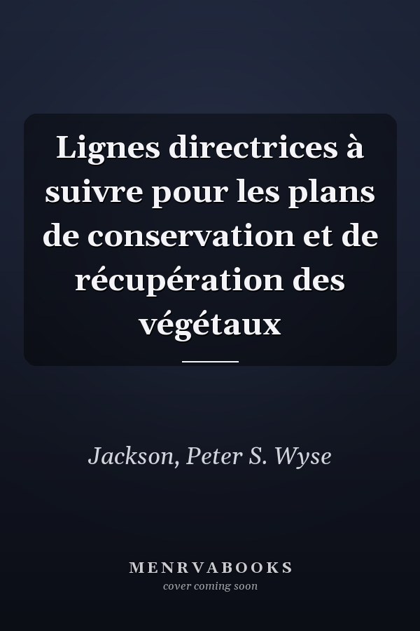 Lignes directrices à suivre pour les plans de conservation et de récupération des végétaux