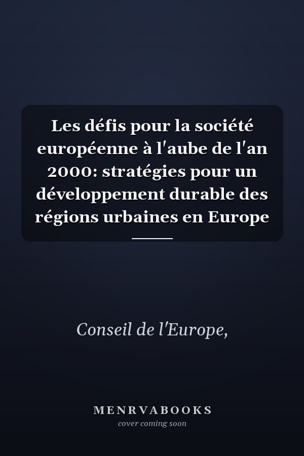Les défis pour la société européenne à l'aube de l'an 2000: stratégies pour un développement durable des régions urbaines en Europe