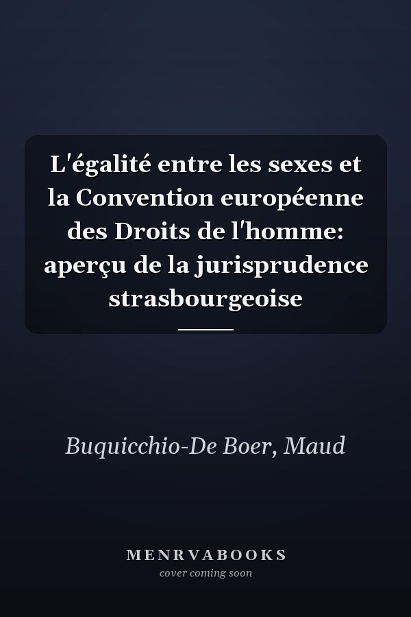 L'égalité entre les sexes et la Convention européenne des Droits de l'homme: aperçu de la jurisprudence strasbourgeoise