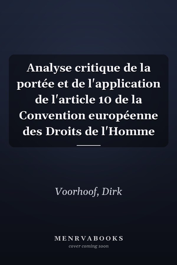 Analyse critique de la portée et de l'application de l'article 10 de la Convention européenne des Droits de l'Homme