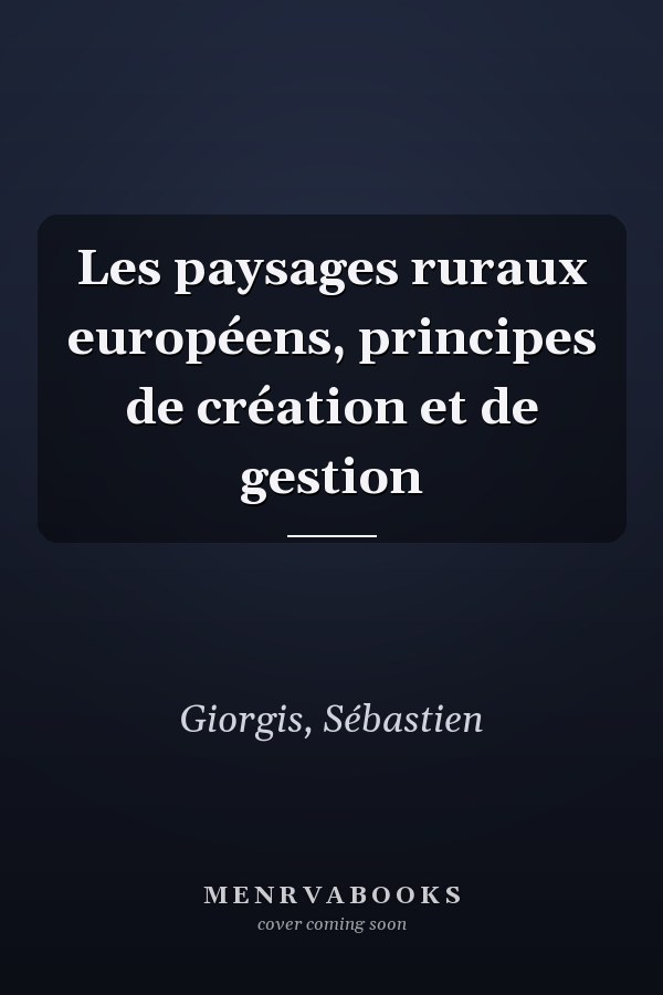 Les paysages ruraux européens, principes de création et de gestion
