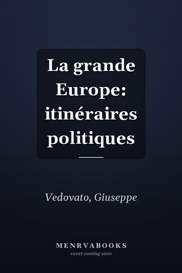 La grande Europe: itinéraires politiques