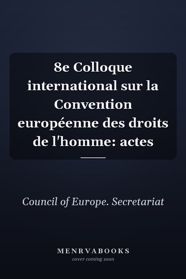 8e Colloque international sur la Convention européenne des droits de l'homme: actes