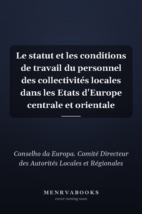 Le statut et les conditions de travail du personnel des collectivités locales dans les Etats d'Europe centrale et orientale