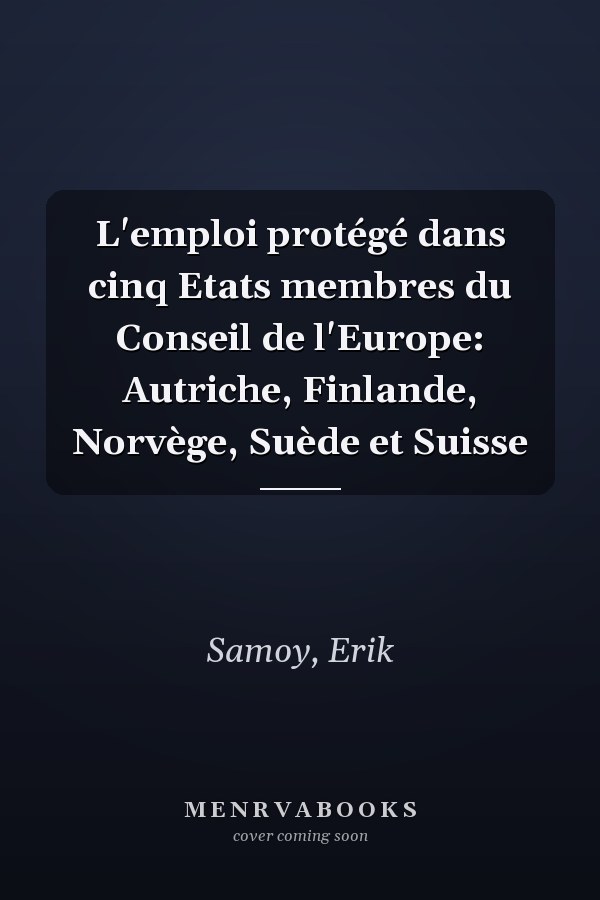L'emploi protégé dans cinq Etats membres du Conseil de l'Europe: Autriche, Finlande, Norvège, Suède et Suisse