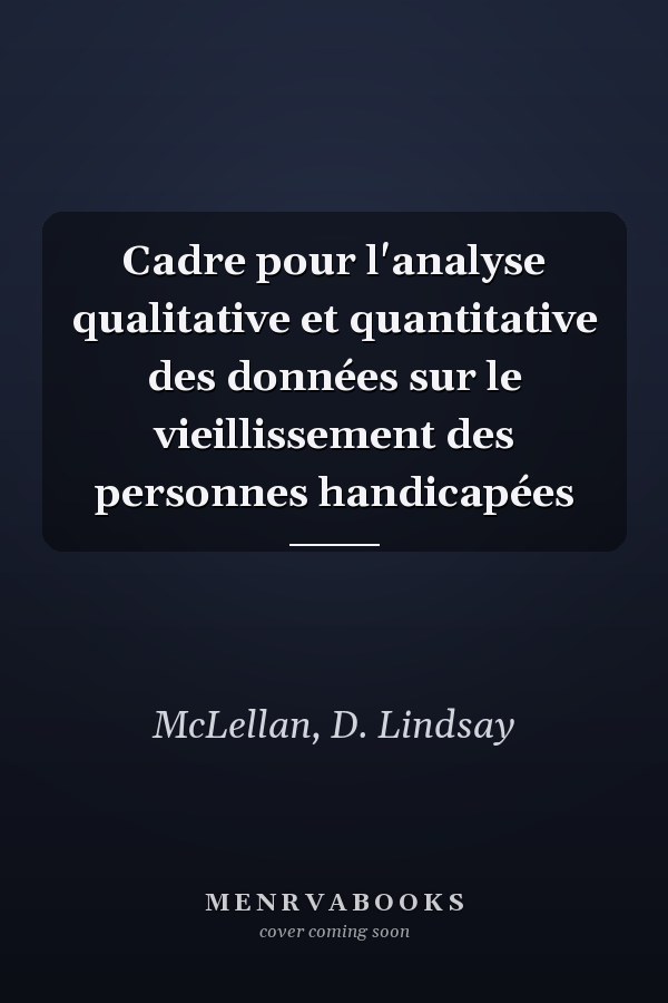 Cadre pour l'analyse qualitative et quantitative des données sur le vieillissement des personnes handicapées