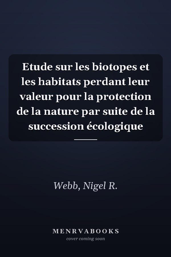 Etude sur les biotopes et les habitats perdant leur valeur pour la protection de la nature par suite de la succession écologique