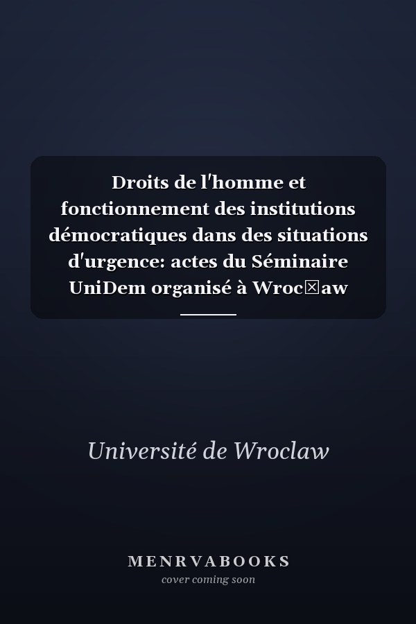 Droits de l'homme et fonctionnement des institutions démocratiques dans des situations d'urgence: actes du Séminaire UniDem organisé à Wrocław (Pologne) du 3 au 5 octobre 1996 en coopération avec l'Université de Wrocław et avec le soutien de "Japan Foundation", la Commission européenne, la Banque Zachodni SA de Wrocław et la Fondation Konrad Adenauer