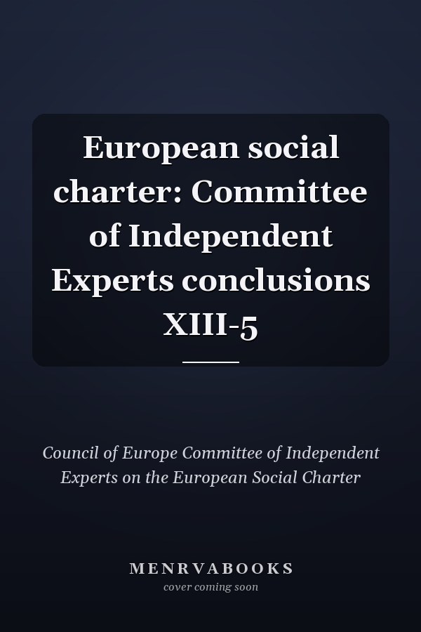 European social charter: Committee of Independent Experts conclusions XIII-5