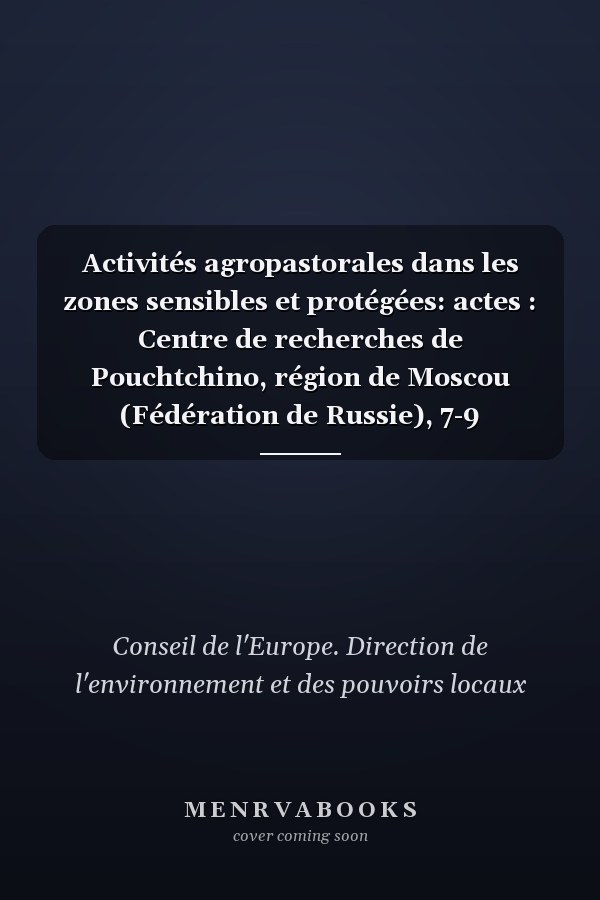 Activités agropastorales dans les zones sensibles et protégées: actes : Centre de recherches de Pouchtchino, région de Moscou (Fédération de Russie), 7-9 septembre 1995