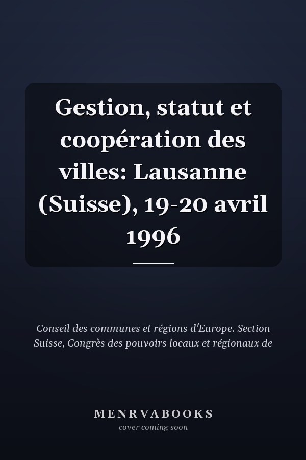 Gestion, statut et coopération des villes: Lausanne (Suisse), 19-20 avril 1996