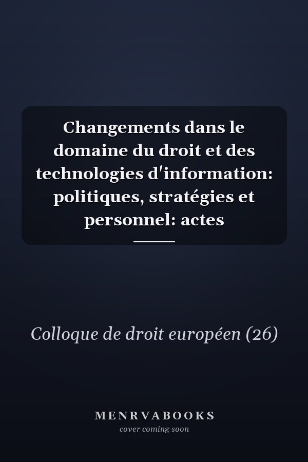 Changements dans le domaine du droit et des technologies d'information: politiques, stratégies et personnel: actes