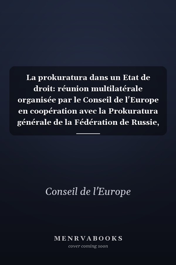La prokuratura dans un Etat de droit: réunion multilatérale organisée par le Conseil de l'Europe en coopération avec la Prokuratura générale de la Fédération de Russie, Moscou, 8-9 janvier 1997
