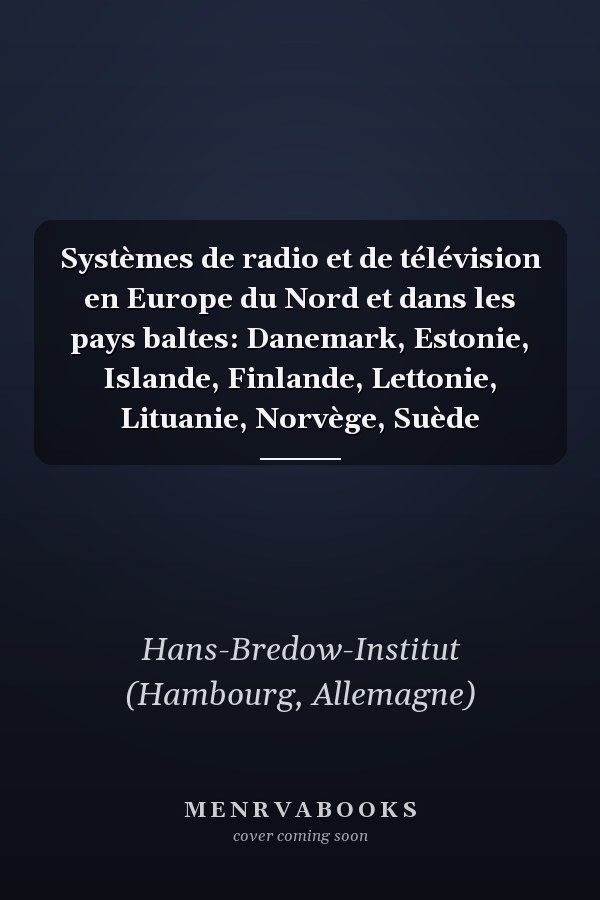 Systèmes de radio et de télévision en Europe du Nord et dans les pays baltes: Danemark, Estonie, Islande, Finlande, Lettonie, Lituanie, Norvège, Suède