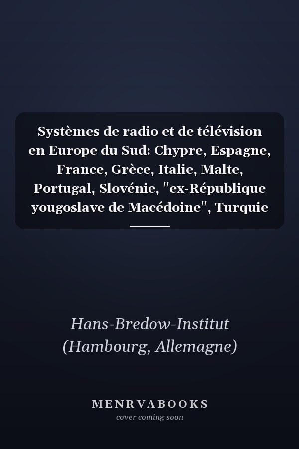 Systèmes de radio et de télévision en Europe du Sud: Chypre, Espagne, France, Grèce, Italie, Malte, Portugal, Slovénie, "ex-République yougoslave de Macédoine", Turquie