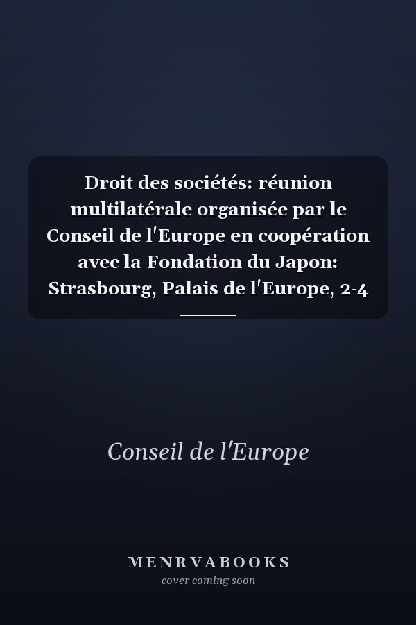 Droit des sociétés: réunion multilatérale organisée par le Conseil de l'Europe en coopération avec la Fondation du Japon: Strasbourg, Palais de l'Europe, 2-4 décembre 1996