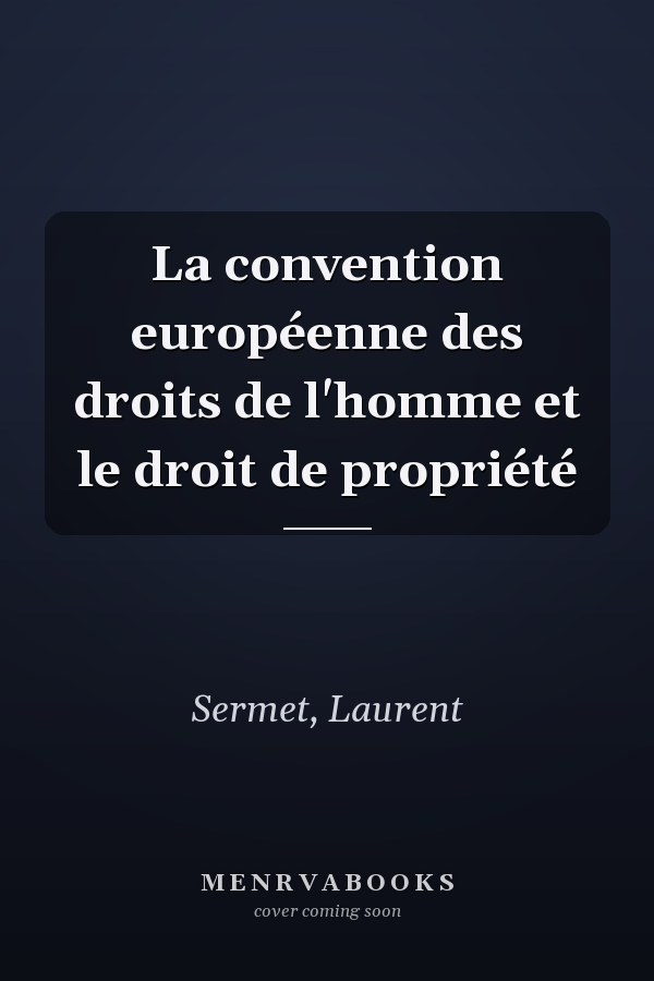 La convention européenne des droits de l'homme et le droit de propriété