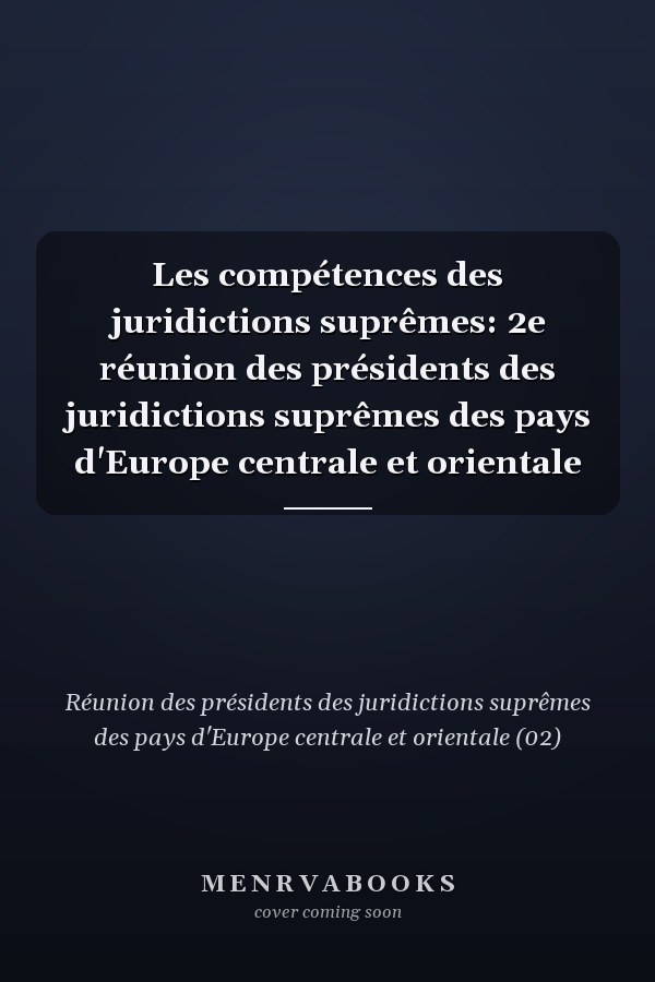 Les compétences des juridictions suprêmes: 2e réunion des présidents des juridictions suprêmes des pays d'Europe centrale et orientale