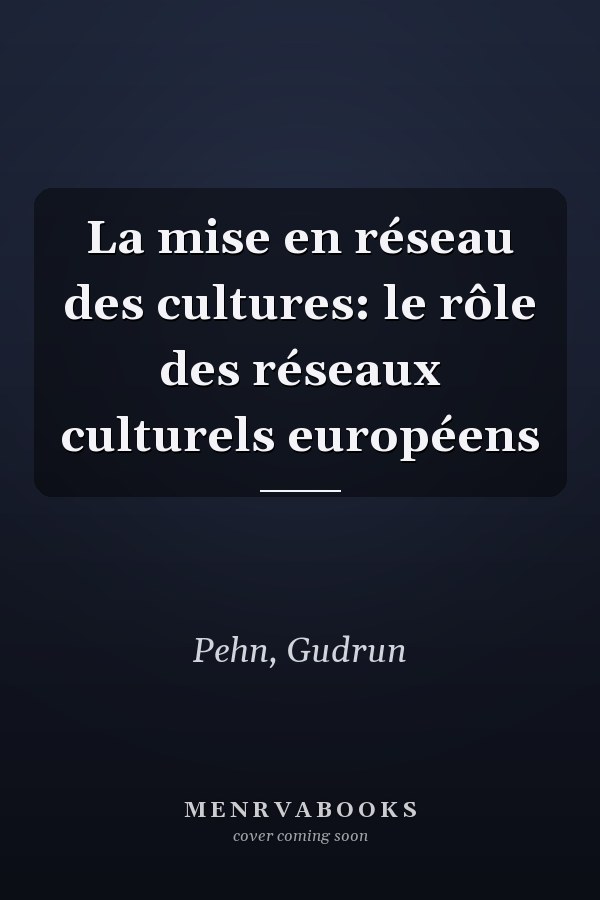 La mise en réseau des cultures: le rôle des réseaux culturels européens