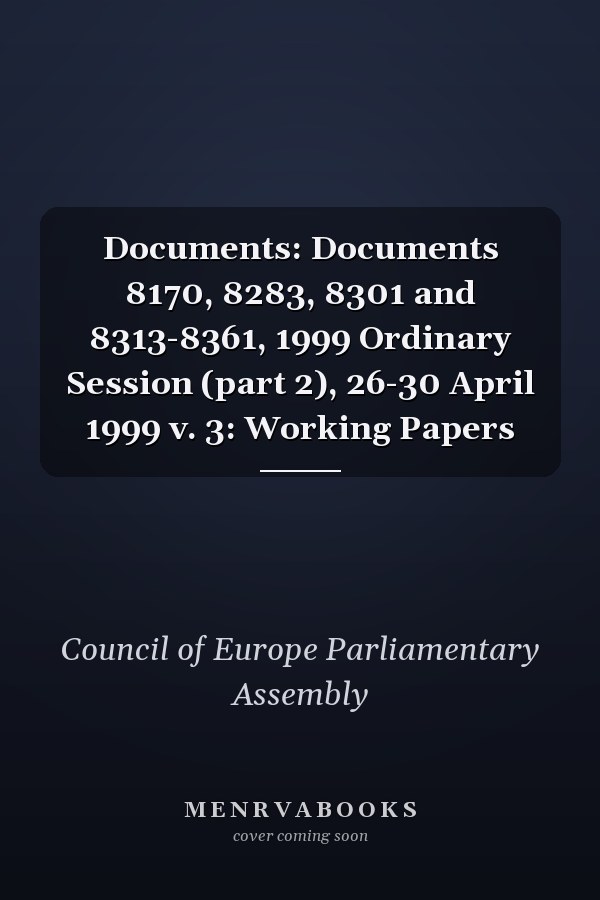 Documents: Documents 8170, 8283, 8301 and 8313-8361, 1999 Ordinary Session (part 2), 26-30 April 1999 v. 3: Working Papers