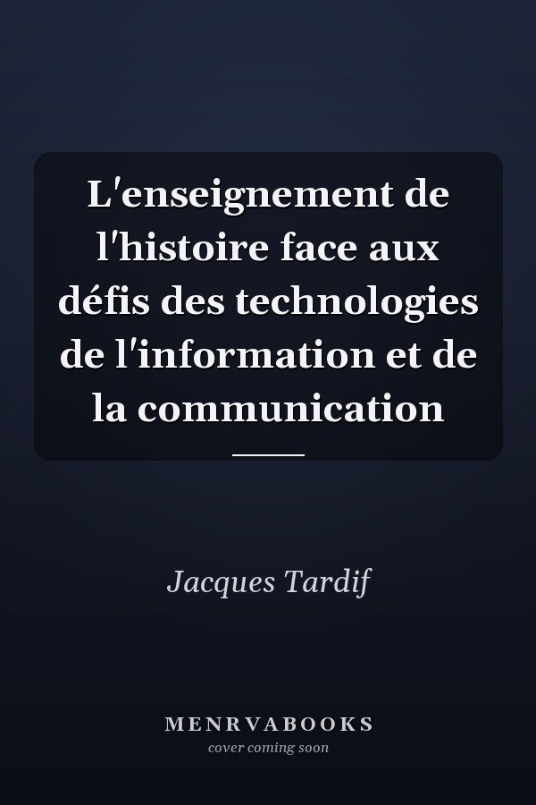 L'enseignement de l'histoire face aux défis des technologies de l'information et de la communication