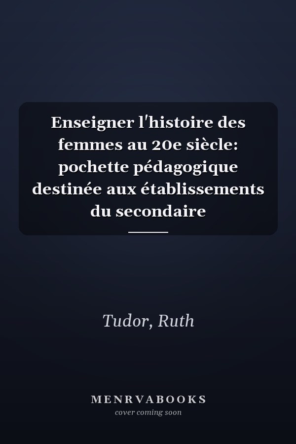 Enseigner l'histoire des femmes au 20e siècle: pochette pédagogique destinée aux établissements du secondaire