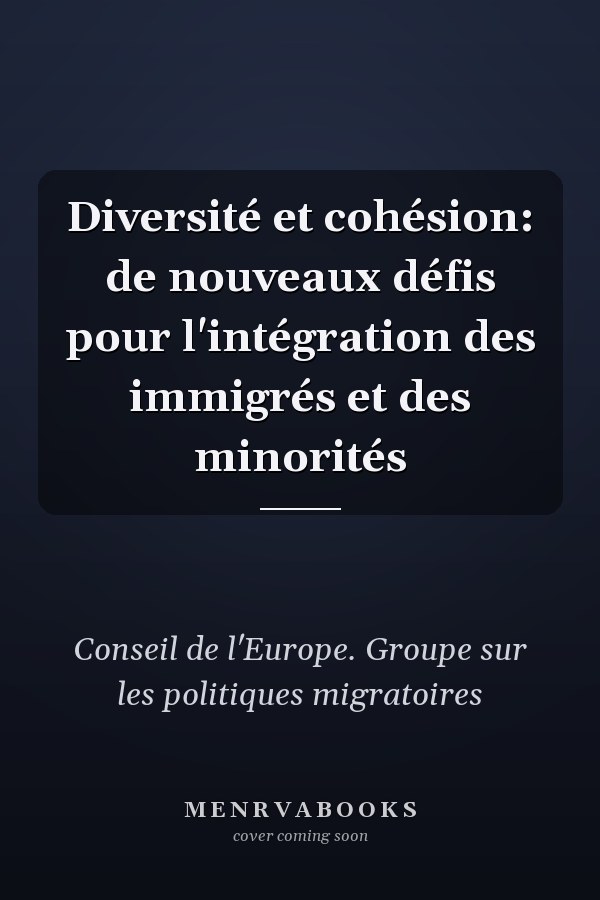 Diversité et cohésion: de nouveaux défis pour l'intégration des immigrés et des minorités