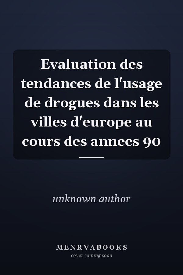 Evaluation des tendances de l'usage de drogues dans les villes d'europe au cours des annees 90