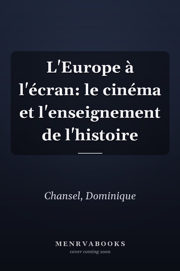 L'Europe à l'écran: le cinéma et l'enseignement de l'histoire