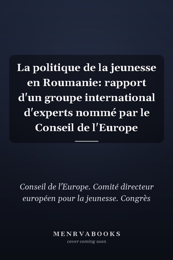 La politique de la jeunesse en Roumanie: rapport d'un groupe international d'experts nommé par le Conseil de l'Europe