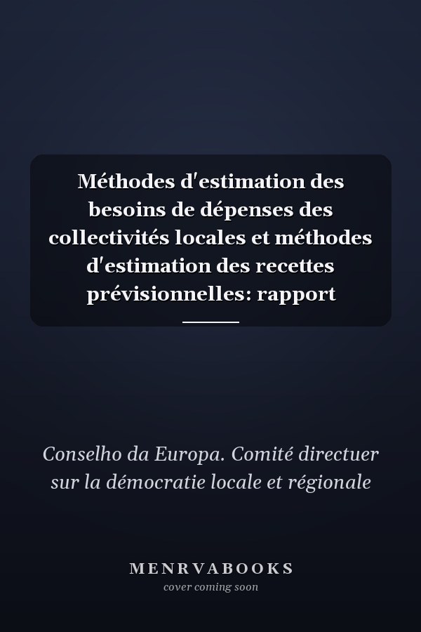 Méthodes d'estimation des besoins de dépenses des collectivités locales et méthodes d'estimation des recettes prévisionnelles: rapport