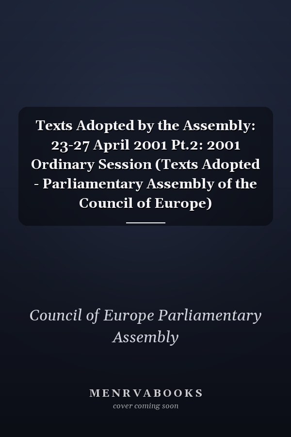 Texts Adopted by the Assembly: 23-27 April 2001 Pt.2: 2001 Ordinary Session (Texts Adopted - Parliamentary Assembly of the Council of Europe)